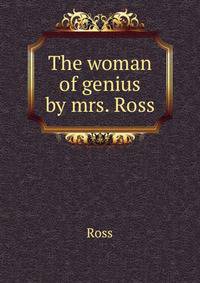 The woman of genius by mrs. Ross.