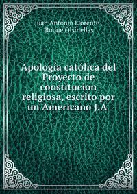 Apolog?a cat?lica del Proyecto de constitucion religiosa, escrito por un Americano J.A .