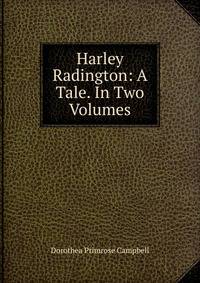 Harley Radington: A Tale. In Two Volumes