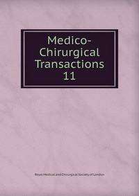 Medico-Chirurgical Transactions. 11