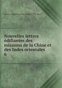 Nouvelles lettres difiantes des missions de la Chine et des Indes orientales. 6