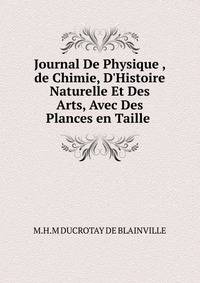 Journal De Physique , de Chimie, D'Histoire Naturelle Et Des Arts, Avec Des Plances en Taille .