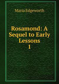 Rosamond: A Sequel to Early Lessons. 1