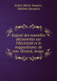 Expos? des nouvelles d?couvertes sur l'?lectricit? et le magne?tisme: de mm. ?rsted, Arago .