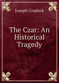 The Czar: An Historical Tragedy