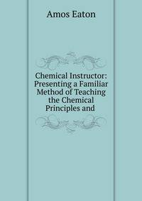 Chemical Instructor: Presenting a Familiar Method of Teaching the Chemical Principles and .