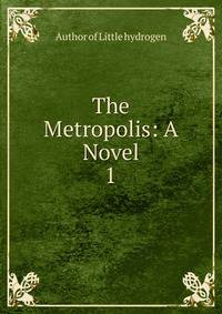 The Metropolis: A Novel. 1