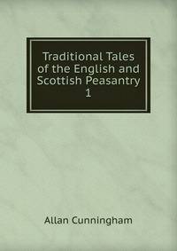 Traditional Tales of the English and Scottish Peasantry. 1