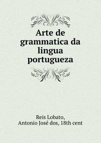 Arte de grammatica da lingua portugueza