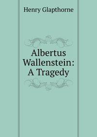 Albertus Wallenstein: A Tragedy