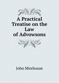 A Practical Treatise on the Law of Advowsons