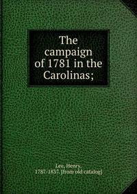 The campaign of 1781 in the Carolinas;