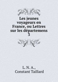 Les jeunes voyageurs en France, ou Lettres sur les dpartemens. 3