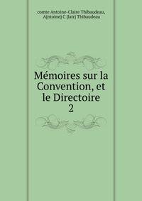Mmoires sur la Convention, et le Directoire. 2