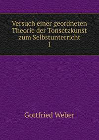 Versuch einer geordneten Theorie der Tonsetzkunst zum Selbstunterricht. 1