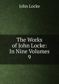 The Works of John Locke: In Nine Volumes. 9