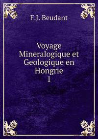 Voyage Mineralogique et Geologique en Hongrie. 1