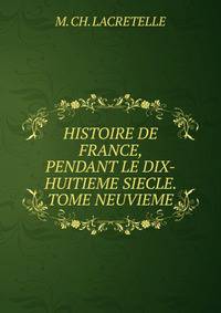 HISTOIRE DE FRANCE, PENDANT LE DIX-HUITIEME SIECLE. TOME NEUVIEME.