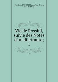 Vie de Rossini, suivie des Notes d'un dilettante;