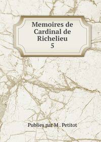 Memoires de Cardinal de Richelieu. 5