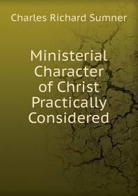 Ministerial Character of Christ Practically Considered