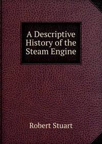 A Descriptive History of the Steam Engine
