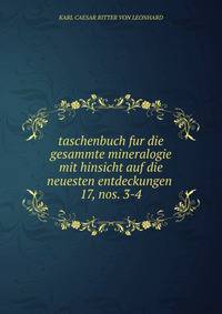 taschenbuch fur die gesammte mineralogie mit hinsicht auf die neuesten entdeckungen .. 17, nos. 3-4