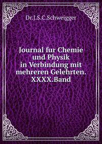 Journal fur Chemie und Physik in Verbindung mit mehreren Gelehrten.XXXX.Band.