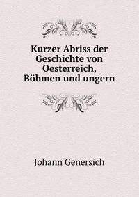 Kurzer Abriss der Geschichte von Oesterreich, Bohmen und ungern