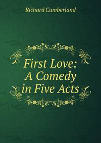 First Love: A Comedy in Five Acts