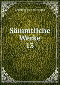Smmtliche Werke. 13
