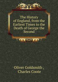 The History of England, from the Earliest Times to the Death of George the Second