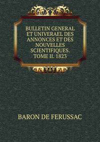 BULLETIN GENERAL ET UNIVERAEL DES ANNONCES ET DES NOUVELLES SCIENTIFIQUES. TOME II. 1823