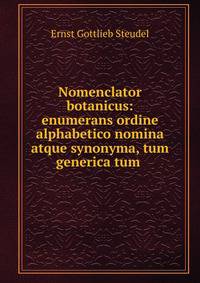 Nomenclator botanicus: enumerans ordine alphabetico nomina atque synonyma, tum generica tum .