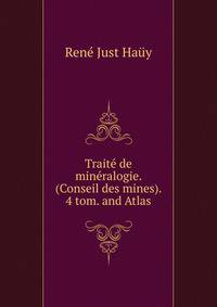 Traite de mineralogie. (Conseil des mines). 4 tom. and Atlas.