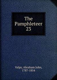The Pamphleteer. 23