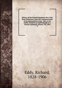 History of the Sixtieth Regiment New York State Volunteers, from the commencement of its organization in July, 1861, to its public reception at Ogdensburgh as a veteran command, January 7th, 1864. 2