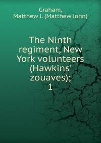 The Ninth regiment, New York volunteers (Hawkins' zouaves);