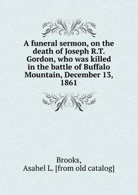 A funeral sermon, on the death of Joseph R.T. Gordon, who was killed in the battle of Buffalo Mountain, December 13, 1861