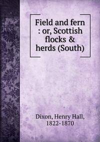 Field and fern : or, Scottish flocks &amp; herds (South)