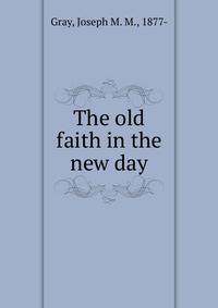 The old faith in the new day
