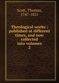 Theological works : published at different times, and now collected into volumes. 2