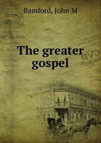The greater gospel