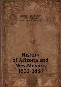 History of Arizona and New Mexico, 1530-1888