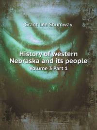 History of western Nebraska and its people. Volume 3 Part 1