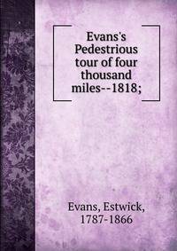 Evans's Pedestrious tour of four thousand miles--1818;