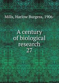 A century of biological research. 27
