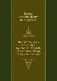 Recent inquiries in theology : by eminent English churchmen ; being "Essays and reviews"