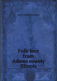 Folk-lore from Adams county, Illinois