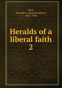 Heralds of a liberal faith. 2